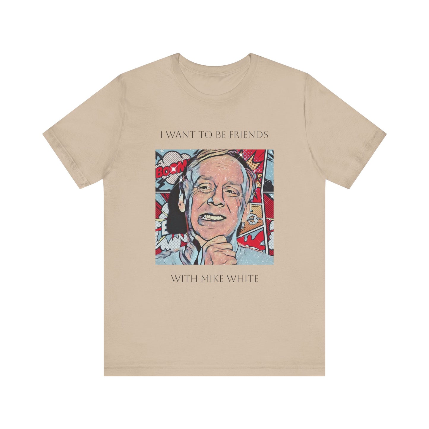 I Want to Be Friends with Mike White unisex tee