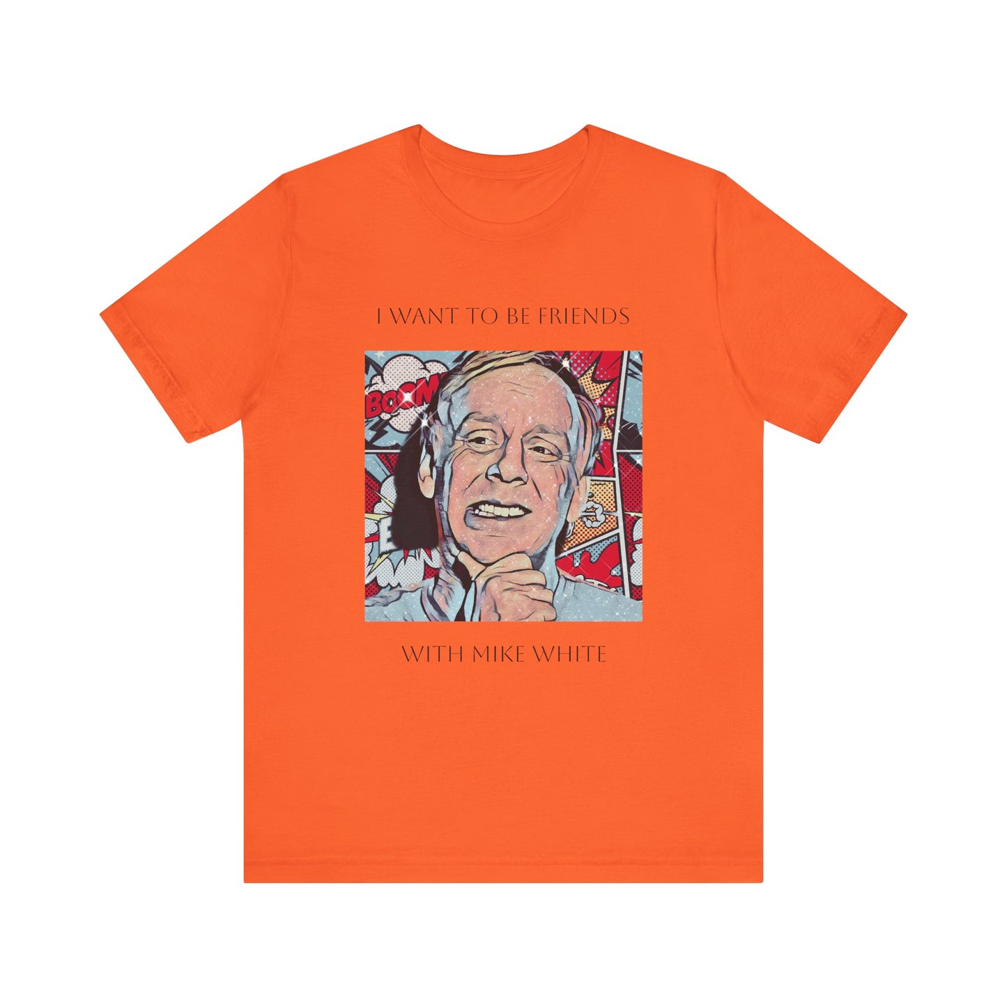 I Want to Be Friends with Mike White unisex tee