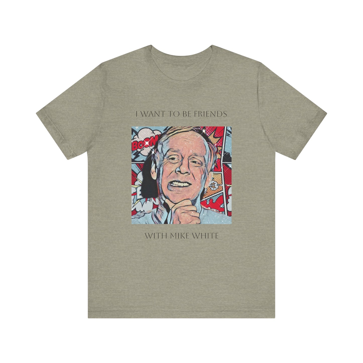 I Want to Be Friends with Mike White unisex tee