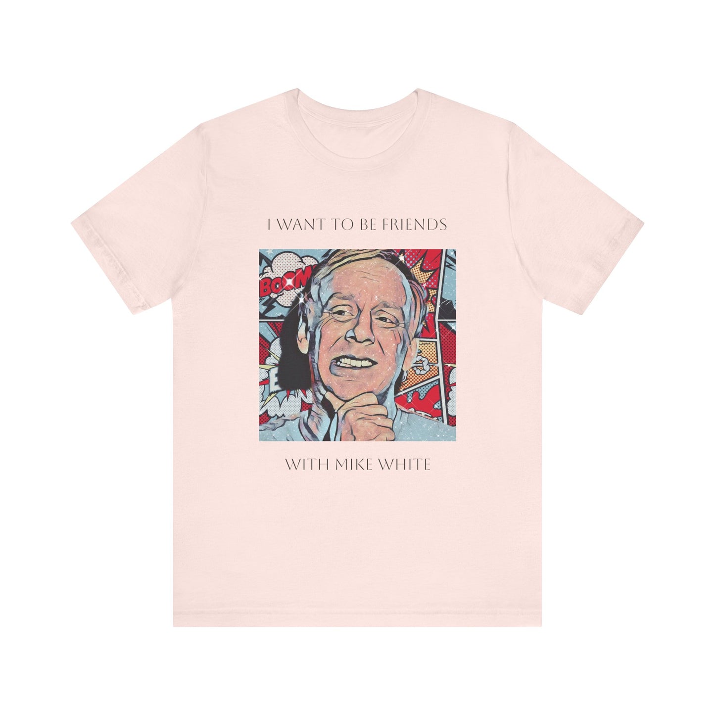 I Want to Be Friends with Mike White unisex tee