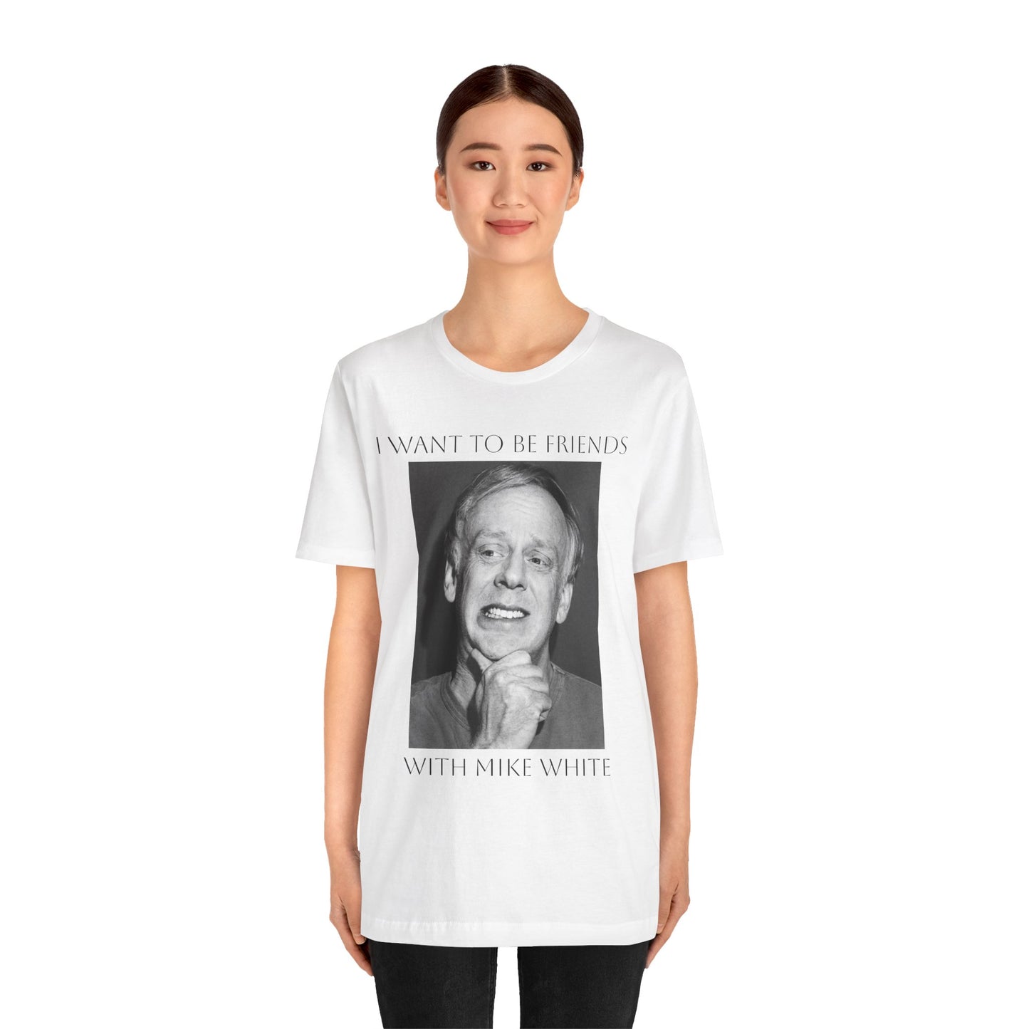 I Want to Be Friends with Mike White- Graphic Shirt, Unisex Casual Top