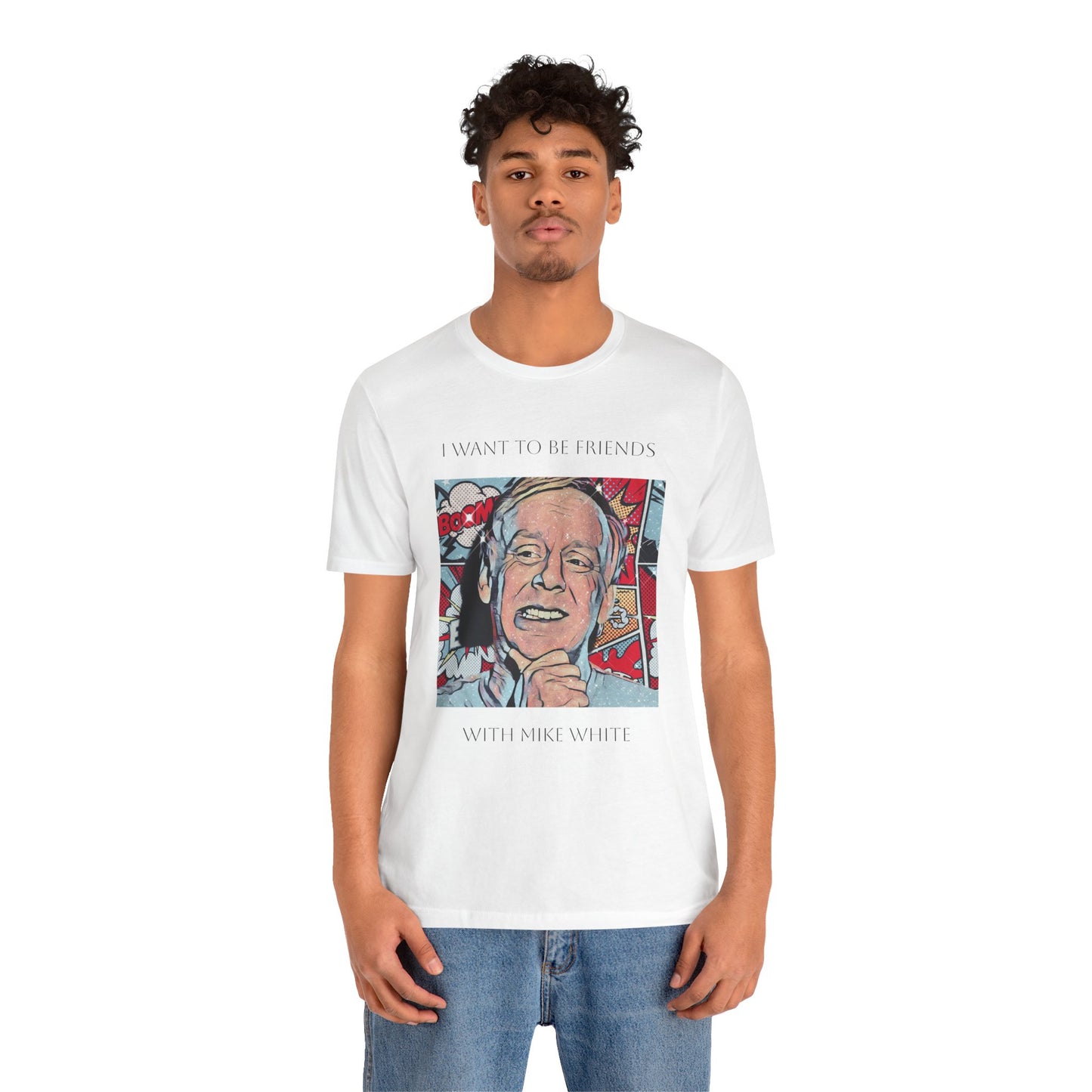 I Want to Be Friends with Mike White unisex tee